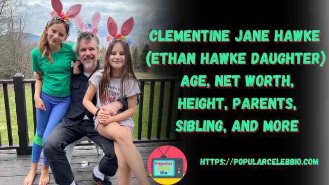 Clementine Jane Hawke (Ethan Hawke Daughter)
