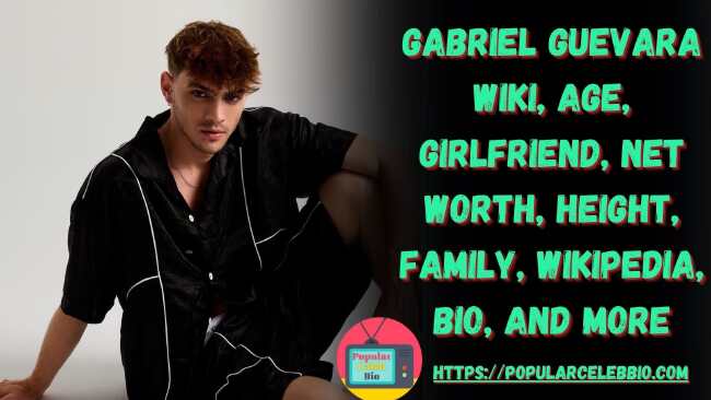 Gabriel Guevara Wiki, Age, Girlfriend, Net worth, Height, Family, Wikipedia, Bio, and More